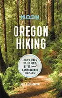 Moon Oregon Hiking : Les meilleures randonnées, plus les bières, les bouchées et les terrains de camping à proximité - Moon Oregon Hiking: Best Hikes Plus Beer, Bites, and Campgrounds Nearby