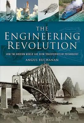 La révolution de l'ingénierie : Comment la technologie a changé le monde moderne - The Engineering Revolution: How the Modern World Was Changed by Technology