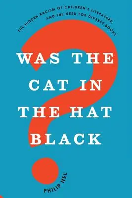 Le chat dans le chapeau était-il noir&nbsp;? le racisme caché de la littérature pour enfants et le besoin de livres diversifiés - Was the Cat in the Hat Black?: The Hidden Racism of Children's Literature, and the Need for Diverse Books