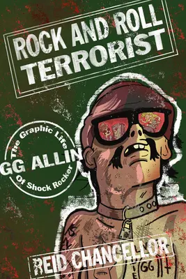 Rock and Roll Terrorist : La vie graphique du rocker de choc Gg Allin - Rock and Roll Terrorist: The Graphic Life of Shock Rocker Gg Allin