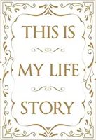 C'est l'histoire de ma vie : L'autobiographie facile pour tous - This Is My Life Story: The Easy Autobiography for Everyone