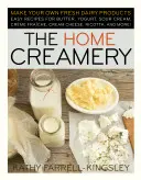The Home Creamery : Faites vos propres produits laitiers frais ; recettes faciles pour le beurre, le yogourt, la crème sure, la crème fraîche, le fromage à la crème, la ricotta, - The Home Creamery: Make Your Own Fresh Dairy Products; Easy Recipes for Butter, Yogurt, Sour Cream, Creme Fraiche, Cream Cheese, Ricotta,