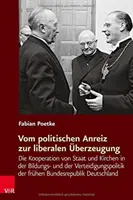 De l'engagement politique à l'engagement libéral : La coopération entre l'État et les Églises dans la politique de formation et de formation continue de l'Union européenne - Vom Politischen Anreiz Zur Liberalen Uberzeugung: Die Kooperation Von Staat Und Kirchen in Der Bildungs- Und Der Verteidigungspolitik Der Fruhen Bunde