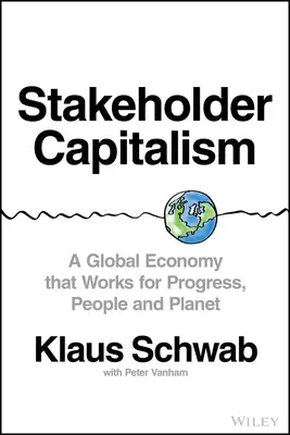 Le capitalisme des parties prenantes : Une économie mondiale au service du progrès, des individus et de la planète - Stakeholder Capitalism: A Global Economy That Works for Progress, People and Planet