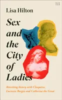 Sex and the City of Ladies : Réécrire l'histoire avec Cléopâtre, Lucrèce Borgia et Catherine la Grande - Sex and the City of Ladies: Rewriting History with Cleopatra, Lucrezia Borgia and Catherine the Great