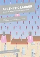 Le travail esthétique : Repenser la politique de la beauté dans le néolibéralisme - Aesthetic Labour: Rethinking Beauty Politics in Neoliberalism