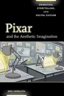 Pixar et l'imagination esthétique : Animation, narration et culture numérique - Pixar and the Aesthetic Imagination: Animation, Storytelling, and Digital Culture