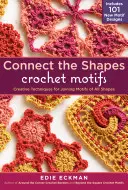 Connect the Shapes Crochet Motifs : Techniques créatives pour assembler des motifs de toutes formes ; comprend 101 nouveaux motifs. - Connect the Shapes Crochet Motifs: Creative Techniques for Joining Motifs of All Shapes; Includes 101 New Motif Designs