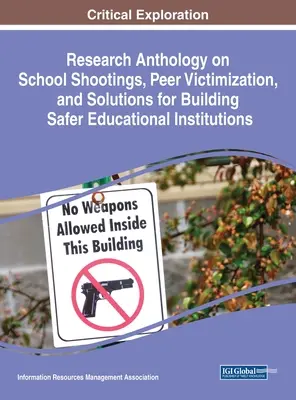 Anthologie de la recherche sur les fusillades à l'école, la victimisation par les pairs et les solutions pour créer des établissements d'enseignement plus sûrs - Research Anthology on School Shootings, Peer Victimization, and Solutions for Building Safer Educational Institutions