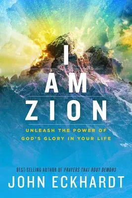 Je suis Sion : Libérez la puissance de la gloire de Dieu dans votre vie - I Am Zion: Unleash the Power of God's Glory in Your Life