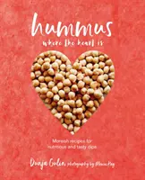 La magie du tahini : recettes végétaliennes enrichies de pâte de graines de sésame douce et nutritive - Hummus Where the Heart Is: Moreish Vegan Recipes for Nutritious and Tasty Dips