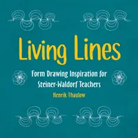 Lignes vivantes : L'inspiration du dessin de forme pour les enseignants Steiner-Waldorf - Living Lines: Form Drawing Inspiration for Steiner-Waldorf Teachers