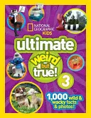 National Geographic Kids Ultimate Weird But True 3 : 1 000 faits et photos sauvages et farfelus ! - National Geographic Kids Ultimate Weird But True 3: 1,000 Wild and Wacky Facts and Photos!
