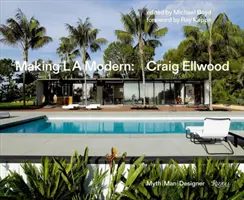 Making L.A. Modern : Craig Ellwood - Myth, Man, Designer - Making L.A. Modern: Craig Ellwood - Myth, Man, Designer
