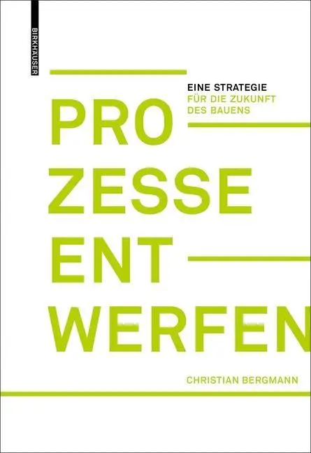 Prozesse entwerfen - Eine Strategie fur die Zukunft des Bauens (en anglais) - Prozesse entwerfen - Eine Strategie fur die Zukunft des Bauens