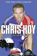 Chris Hoy : L'autobiographie - Chris Hoy: The Autobiography