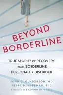 Beyond Borderline : Histoires vraies de guérison du trouble de la personnalité limite - Beyond Borderline: True Stories of Recovery from Borderline Personality Disorder