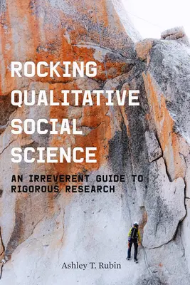 Les sciences sociales qualitatives à bascule : Un guide irrévérencieux pour une recherche rigoureuse - Rocking Qualitative Social Science: An Irreverent Guide to Rigorous Research