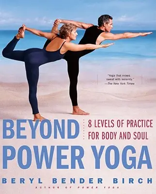 Au-delà du Power Yoga : 8 niveaux de pratique pour le corps et l'âme - Beyond Power Yoga: 8 Levels of Practice for Body and Soul