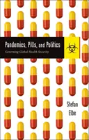 Pandémies, pilules et politiques : Gouverner la sécurité sanitaire mondiale - Pandemics, Pills, and Politics: Governing Global Health Security