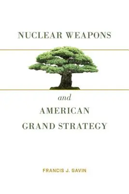 Les armes nucléaires et la grande stratégie américaine - Nuclear Weapons and American Grand Strategy