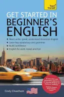 Commencez à apprendre l'anglais américain pour débutants : Un court cours de base de quatre compétences EFL/ESL - Get Started in Beginner's American English: A Short Four-Skill Foundation Course EFL/ESL