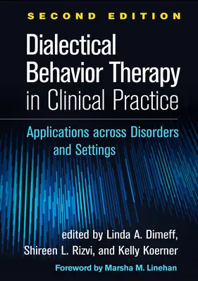 La thérapie comportementale dialectique dans la pratique clinique, deuxième édition : Applications à travers les troubles et les contextes - Dialectical Behavior Therapy in Clinical Practice, Second Edition: Applications Across Disorders and Settings