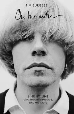 One Two Another : Line by Line : Lyrics from the Charlatans, Solo and Beyond (en anglais) - One Two Another: Line by Line: Lyrics from the Charlatans, Solo and Beyond