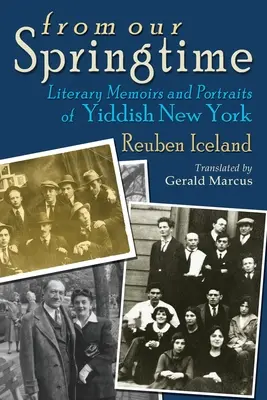 De notre printemps : Mémoires littéraires et portraits du New York yiddish - From Our Springtime: Literary Memoirs and Portraits of Yiddish New York