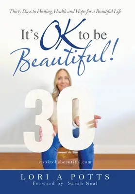 C'est normal d'être belle ! Trente jours de guérison, de santé et d'espoir pour une belle vie - It's Ok to Be Beautiful!: Thirty Days to Healing, Health and Hope for a Beautiful Life