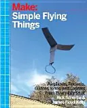 Planes, Gliders and Paper Rockets : Des objets volants simples que tout le monde peut fabriquer - des cerfs-volants et des hélicoptères aussi ! - Planes, Gliders and Paper Rockets: Simple Flying Things Anyone Can Make--Kites and Copters, Too!