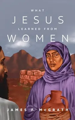 Ce que Jésus a appris des femmes - What Jesus Learned from Women