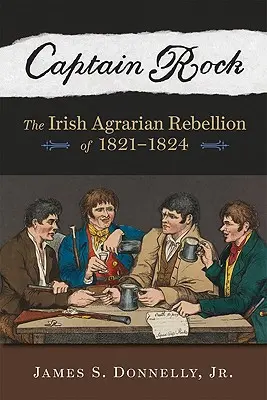 Capitaine Rock : La rébellion agraire irlandaise de 1821a 1824 - Captain Rock: The Irish Agrarian Rebellion of 1821a 1824
