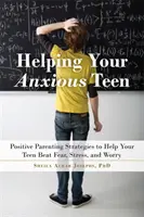 Aider votre adolescent anxieux : Stratégies parentales positives pour aider votre adolescent à vaincre l'anxiété, le stress et l'inquiétude - Helping Your Anxious Teen: Positive Parenting Strategies to Help Your Teen Beat Anxiety, Stress, and Worry