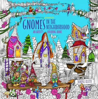 Zendoodle Coloring Présente Les Gnomes dans le Voisinage : Un livre de coloriage d'artiste - Zendoodle Coloring Presents Gnomes in the Neighborhood: An Artist's Coloring Book