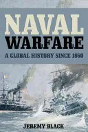 La guerre navale : Une histoire globale depuis 1860 - Naval Warfare: A Global History since 1860