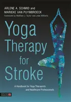 Yoga Therapy for Stroke : Un manuel pour les thérapeutes en yoga et les professionnels de la santé - Yoga Therapy for Stroke: A Handbook for Yoga Therapists and Healthcare Professionals