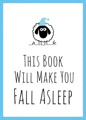 Ce livre vous fera dormir - Conseils, citations, énigmes et comptage de moutons pour vous aider à vous endormir. - This Book Will Make You Fall Asleep - Tips, Quotes, Puzzles and Sheep-Counting to Help You Snooze