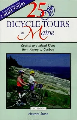 25 Circuits à vélo dans le Maine : Randonnées sur la côte et à l'intérieur des terres, de Kittery à Caribou - 25 Bicycle Tours in Maine: Coastal and Inland Rides from Kittery to Caribou