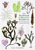 Manuel du collectionneur d'algues - De la carpe à la queue de paon - Seaweed Collector's Handbook - From Purple Laver to Peacock's Tail