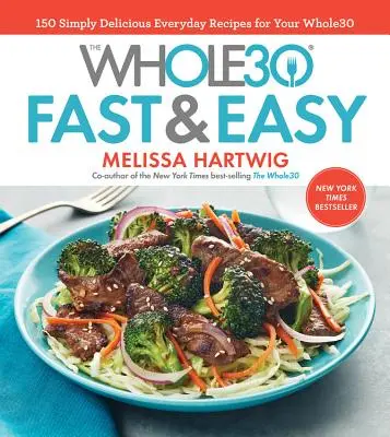 Le livre de cuisine Whole30 Fast & Easy : 150 recettes quotidiennes simplement délicieuses pour votre Whole30 - The Whole30 Fast & Easy Cookbook: 150 Simply Delicious Everyday Recipes for Your Whole30