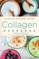 Manuel du collagène, 5 : Recettes pour une vie naturelle - Collagen Handbook, 5: Recipes for Natural Living