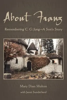 A propos de Franz : Le souvenir de C. G. Jung - L'histoire d'un fils - About Franz: Remembering C. G. Jung-A Son's Story