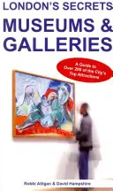 Les secrets de Londres : Musées et galeries : Un guide de plus de 200 des meilleures attractions de la ville - London's Secrets: Museums & Galleries: A Guide to Over 200 of the City's Top Attractions