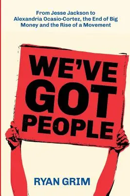 We've Got People : De Jesse Jackson à Alexandria Ocasio-Cortez, la fin des grandes fortunes et la montée d'un mouvement - We've Got People: From Jesse Jackson to Alexandria Ocasio-Cortez, the End of Big Money and the Rise of a Movement