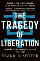 La tragédie de la libération : Une histoire de la révolution chinoise 1945-1957 - The Tragedy of Liberation: A History of the Chinese Revolution 1945-1957