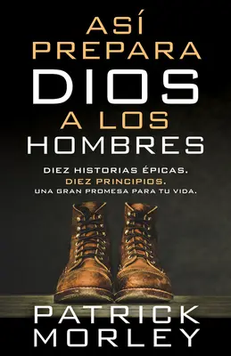 As Prepara Dios a Los Hombres : Diez Historias picas, Diez Principios, Una Gran Promesa Para Tu Vida (En anglais) - As Prepara Dios a Los Hombres: Diez Historias picas, Diez Principios, Una Gran Promesa Para Tu Vida