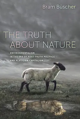 La vérité sur la nature : L'environnementalisme à l'ère de la politique de la post-vérité et du capitalisme de plateforme - The Truth about Nature: Environmentalism in the Era of Post-Truth Politics and Platform Capitalism