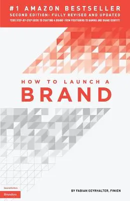 Comment lancer une marque (2e édition) : Votre guide pas à pas pour créer une marque : Du positionnement à la dénomination et à l'identité de la marque - How to Launch a Brand (2nd Edition): Your Step-by-Step Guide to Crafting a Brand: From Positioning to Naming And Brand Identity