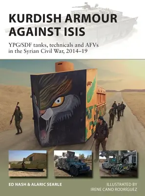 Kurdish Armour Against Isis : Ypg/Sdf Tanks, Technicals and Afvs in the Syrian Civil War, 2014-19 (Les blindés kurdes contre Isis : les chars, les techniques et les Afvs des Ypg/Sdf dans la guerre civile syrienne) - Kurdish Armour Against Isis: Ypg/Sdf Tanks, Technicals and Afvs in the Syrian Civil War, 2014-19